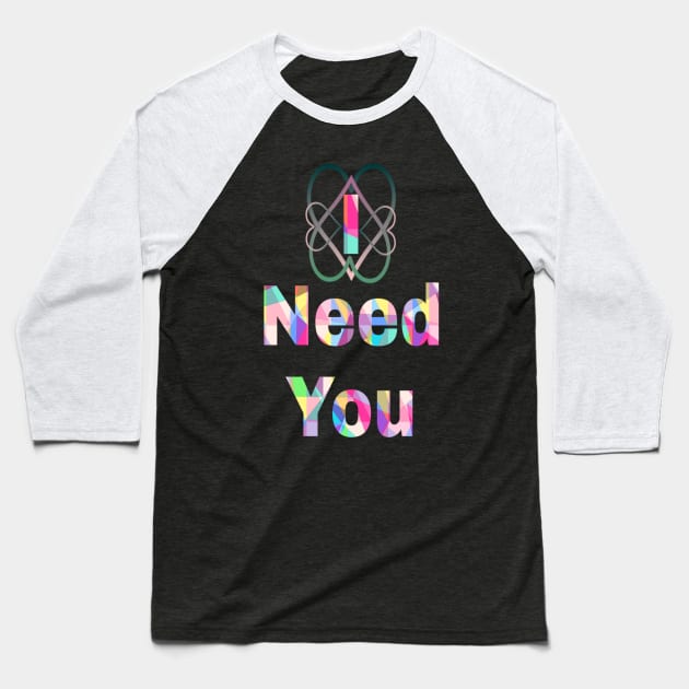 i need you Baseball T-Shirt by Kayany